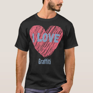 I Love Graffiti Heart Image Hobby Or Hobbyist T-Shirt