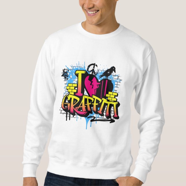 "I Love Graffiti - Urban Street Art T-Shirt" Sweatshirt (Front)
