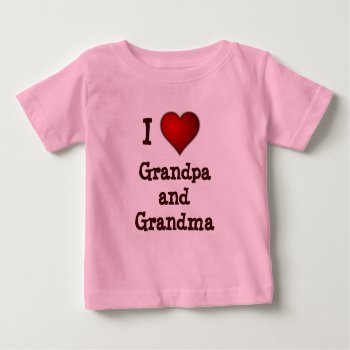 I Love Grandpa And Grandma Infant/toddler Shirt by chloe1979 at Zazzle