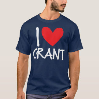 I Love Grant Name Personalized Men Guy BFF Friend T-Shirt