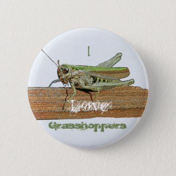 I Love Grasshoppers Button Badge Name Tag by DigitalDreambuilder at Zazzle