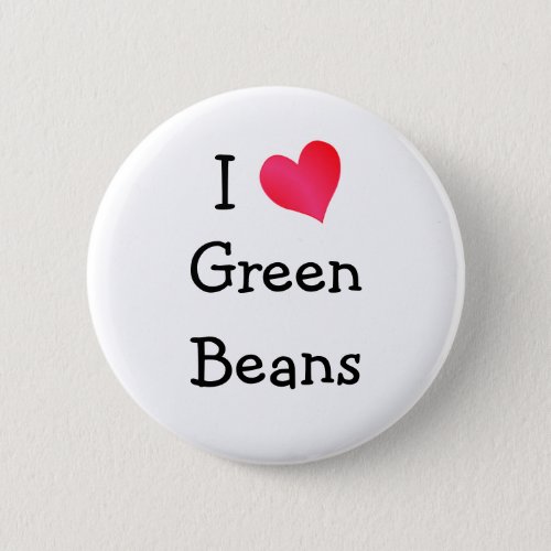 I Love Green Beans Button