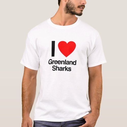 i love greenland sharks T_Shirt