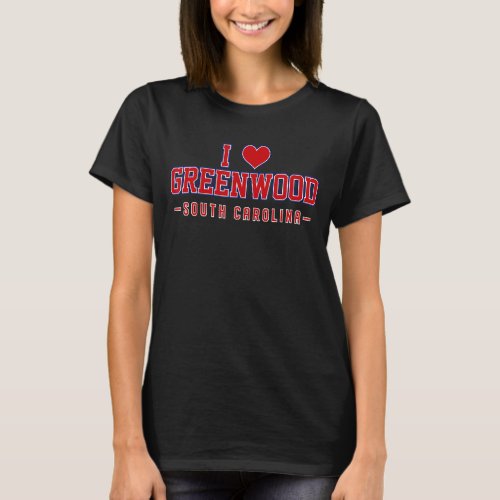 I Love Greenwood South Carolina T_Shirt