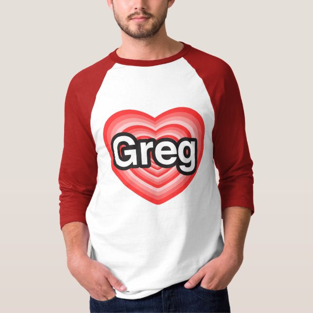 I love Greg. I love you Greg. Heart T-Shirt (Front)