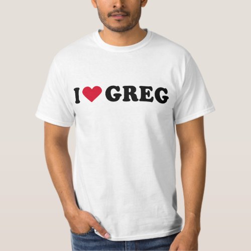 I LOVE GREG T_Shirt
