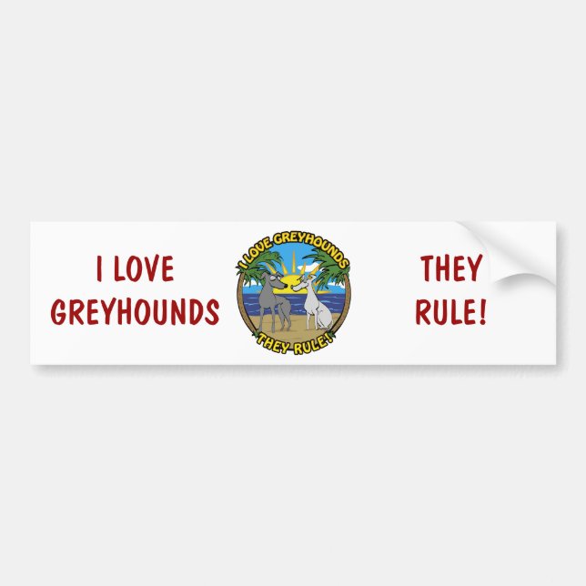 I LOVE GREYHOUNDS THEY RULE BUMPER STICKER (Front)