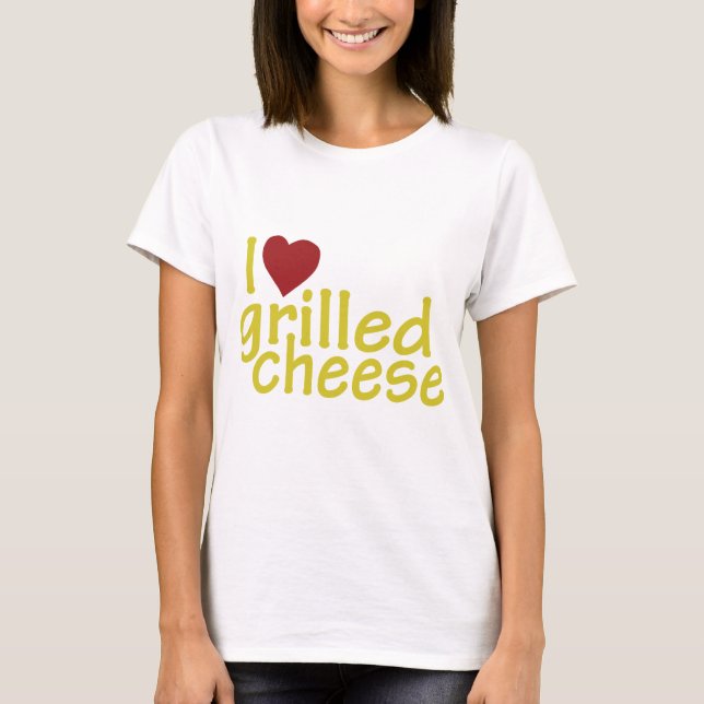 I Love Grilled Cheese T-Shirt (Front)