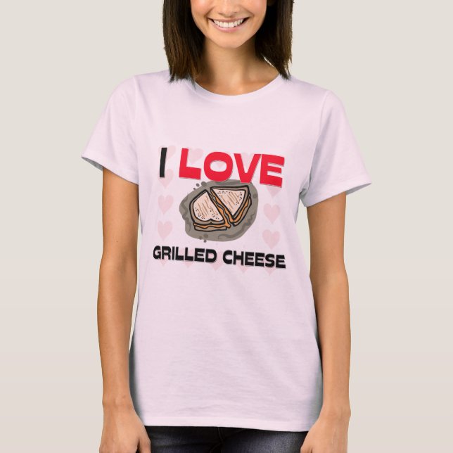 I Love Grilled Cheese T-Shirt (Front)