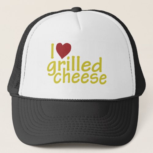 I Love Grilled Cheese Trucker Hat