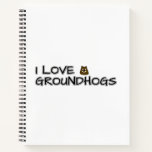 I love groundhogs notebook