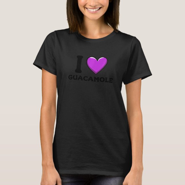 I Love Guacamole Mexican Food     3 T-Shirt (Front)
