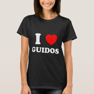 I Love Guidos Funny Italian American Quote  T-Shirt