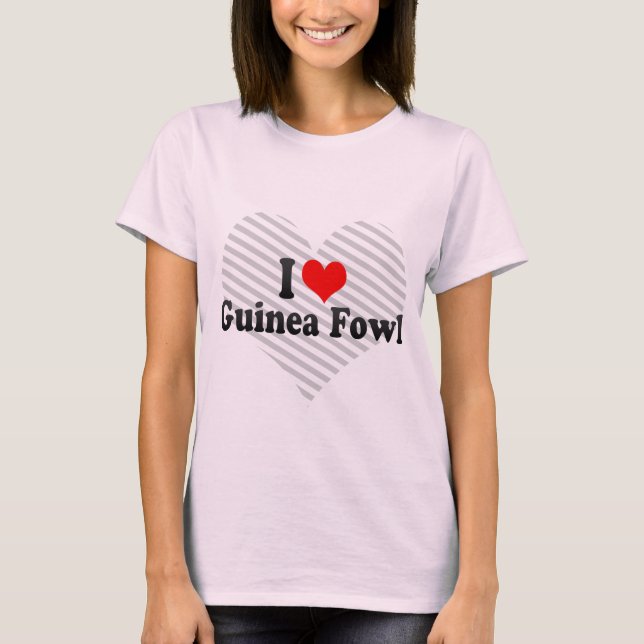I Love Guinea Fowl T-Shirt (Front)