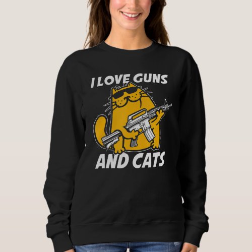 I Love Guns And Cats  2nd Amendment Gun Rights Fir Sweatshirt