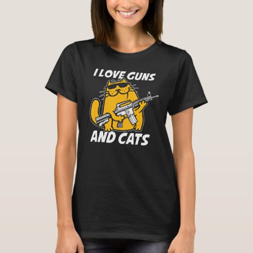 I Love Guns And Cats  2nd Amendment Gun Rights Fir T_Shirt