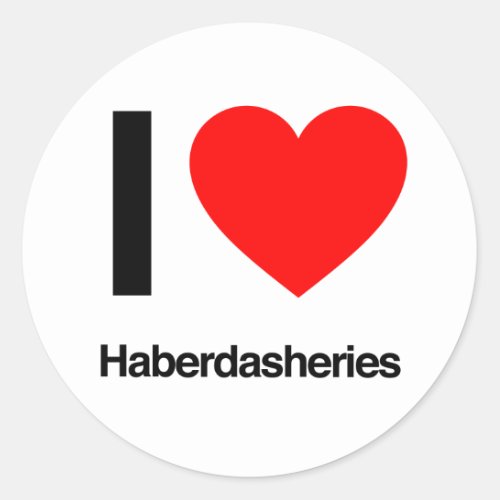 i love haberdasheries classic round sticker