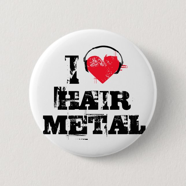 I love hair metal pinback button (Front)
