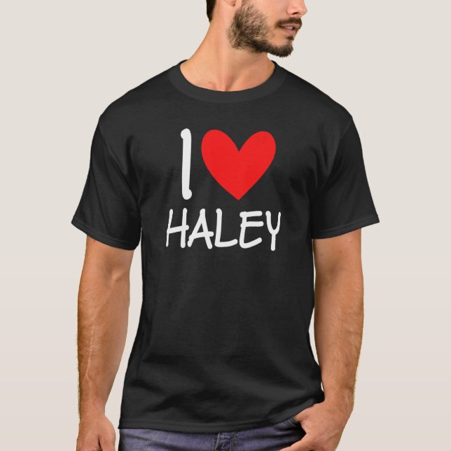I Love Haley Name Personalized Girl Woman Bff Frie T-Shirt (Front)