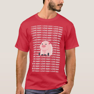 I Love Ham Funny Pig T-Shirt