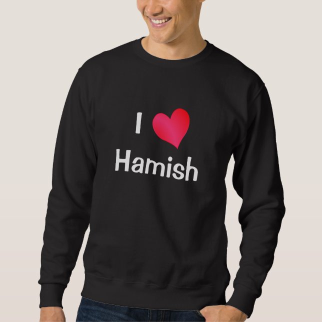 I Love Hamish Sweatshirt (Front)