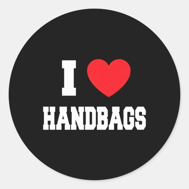 I Love Handbags Classic Round Sticker (Front)