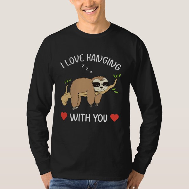 I Love Hanging Out With You for Him Her Sloth Vale T-Shirt (Front)