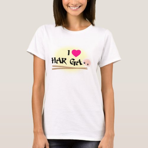 I Love Har Gao shrimp dumpling T_Shirt