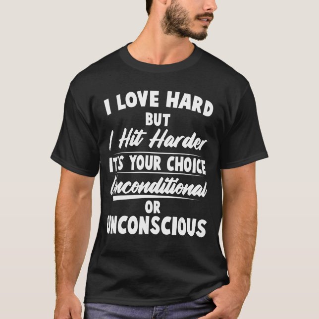I Love Hard But I Hit Harder Itu2019s Your Choice  T-Shirt (Front)