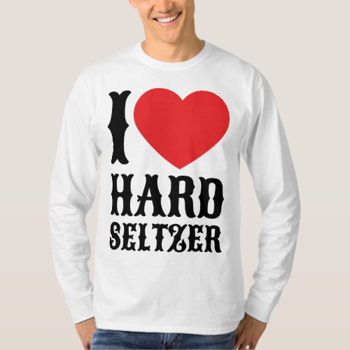 I Love Hard Seltzer Ranch Water Alcohol Fruit Beer T_Shirt