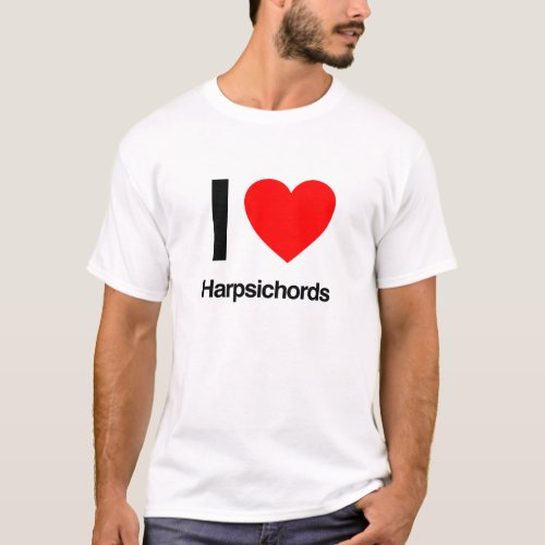 i love harpsichords T_Shirt