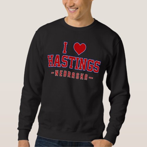 I Love Hastings Nebraska Sweatshirt