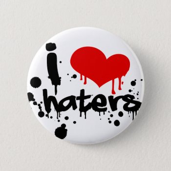 I Love Haters Button by Middlemind at Zazzle