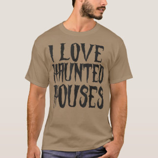 i love haunted houses 491 T-Shirt