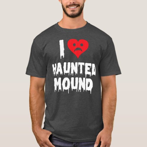 I Love Haunted Mound Men Women  T_Shirt