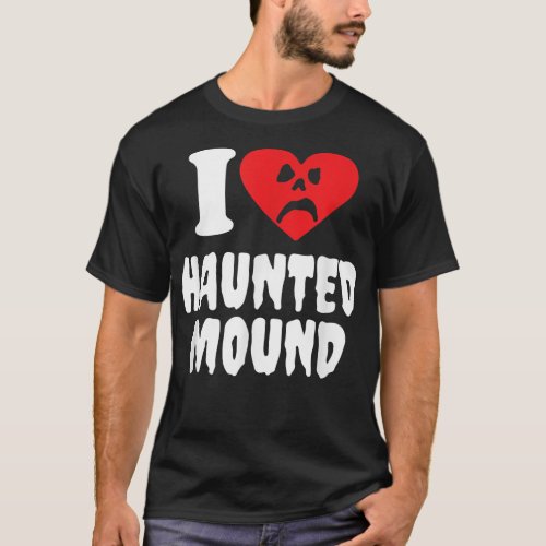 I Love Haunted Mound  T_Shirt