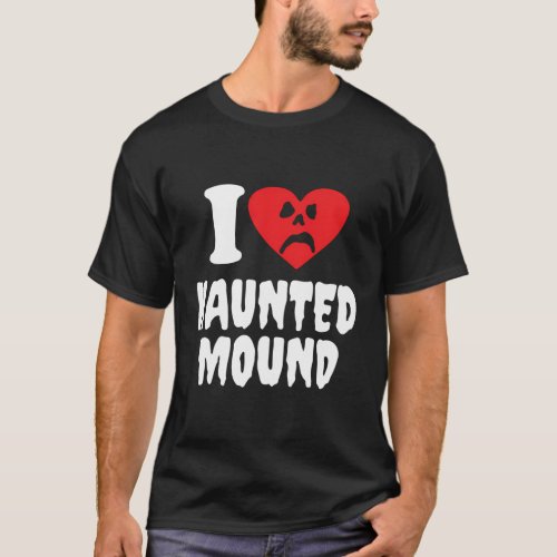I Love Haunted Mound T_Shirt