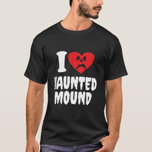 I Love Haunted Mound T_Shirt