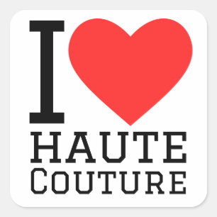 I love haute couture square sticker