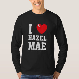 I Love Hazel Maeee T-Shirt