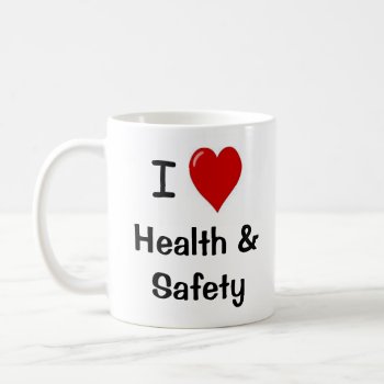 I Love Health And Safety - Double-sided Coffee Mug by officecelebrity at Zazzle