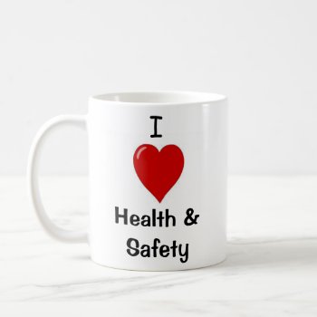 I Love Health & Safety - Double-sided Coffee Mug by officecelebrity at Zazzle