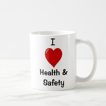 I Love Health & Safety  Office Mug by officecelebrity at Zazzle