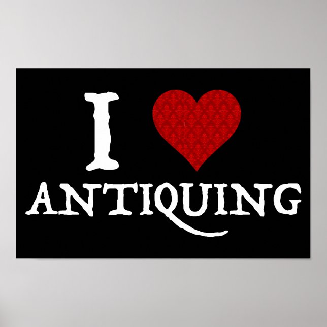 I Love (Heart) Antiquing Poster (Front)