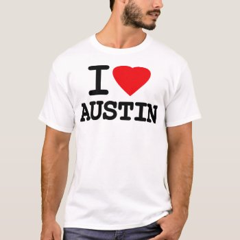I Love Heart Austin Texas T-shirt by allworldtees at Zazzle
