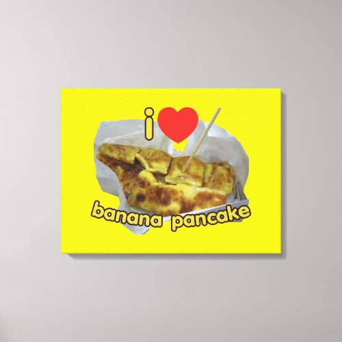 I Love Heart Banana Pancake  Thai Street Food Canvas Print