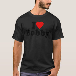 I LOVE HEART BOBBY BOB ROBERT 1 T-Shirt