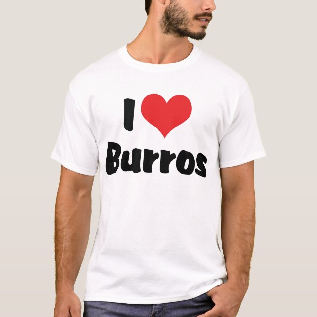 I Love Heart Burros T-Shirt (Front)