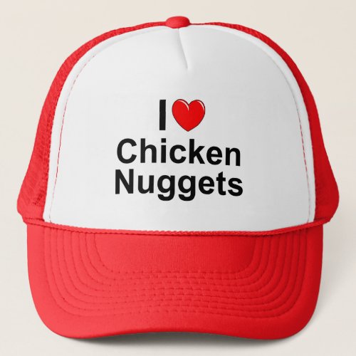 I Love Heart Chicken Nuggets Trucker Hat