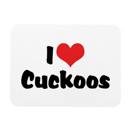 I Love Heart Cuckoos _ Cuckoo Bird Lover Magnet